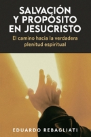Salvación y propósito en Jesucristo: El camino hacia la verdadera plenitud espiritual (Spanish Edition) B0CQY42ZTF Book Cover
