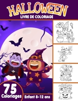 Livre de Coloriage Halloween enfant 8-12 ans: livre d'activité coloriage Halloween pour enfants | 75 dessins uniques | Monstres, Citrouilles, Vampires ... enfants Joyeux Halloween B08KQWK7DM Book Cover