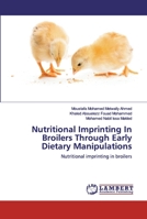 Nutritional Imprinting In Broilers Through Early Dietary Manipulations 6200116431 Book Cover