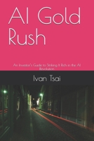 AI Gold Rush: An Investor’s Guide to Striking It Rich in the AI Revolution B0F6NLS1VW Book Cover