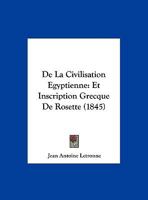 De La Civilisation Egyptienne: Et Inscription Grecque De Rosette (1845) 1160393346 Book Cover