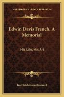 Edwin Davis French: A Memorial - His Life . . His Art 1378460642 Book Cover