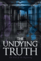 The Undying Truth: The End of the Beginning 1646545591 Book Cover