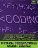 Python Programming Crash Course: A Crash Course Guide to Learn Programming Python, all you Need to Learn for Introducing you in the Programming World. 180306224X Book Cover