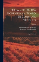Sulla Repubblica Fiorentina a Tempo Di Cosimo Il Vecchio: Saggio Di Studii; Volume 1 (Italian Edition) 102251461X Book Cover
