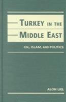 Turkey in the Middle East: Oil, Islam, and Politics 1555879098 Book Cover