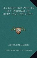 Les Dernieres Annees Du Cardinal De Retz, 1655-1679 (1875) 1167626524 Book Cover