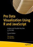 Pro Data Visualization Using R and JavaScript: Analyze and Visualize Key Data on the Web 1484272013 Book Cover