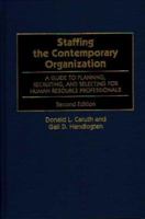 Staffing the Contemporary Organization: A Guide to Planning, Recruiting, and Selecting for Human Resource Professionals Second Edition 031335670X Book Cover