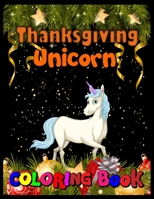 Thanksgiving Unicorn coloring Book: Coloring, Hidden Pictures, Dot To Dot, How To Draw, Spot Difference, Maze, Mask, Word Search (Unicorn activity Book) 1708154035 Book Cover