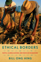 Ethical Borders: NAFTA, Globalization, and Mexican Migration 1592139256 Book Cover