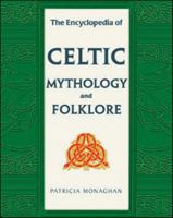 The Encyclopedia of Celtic Mythology and Folklore (Facts on File Library of Religion and Mythology) 0816045240 Book Cover