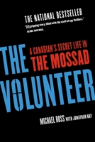 The Volunteer: The Incredible True Story of an Israeli Spy on the Trail of International Terrorists 0771017405 Book Cover