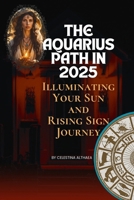 The Aquarius Path In 2025: Illuminating Your Sun and Rising Sign Journey by Celestina Althaea B0DRG2JS8K Book Cover