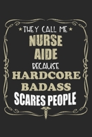 They Call Me Nurse Aide Because Hardcore Badass Scares People: Personalized for Women or Men, Personalized Gift Perfect for anyone working in the Medical Industry. Doctors, Nurses, Med School Student, 1698884583 Book Cover