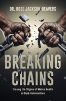 Breaking Chains: Erasing the Stigma of Mental Health in Black Communities B0GTDJGC4G Book Cover