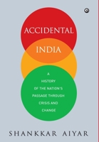 Accidental India: A History of The Nation's Passage Through Crisis and Change 8192328082 Book Cover