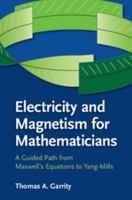 Electricity and Magnetism for Mathematicians: A Guided Path from Maxwell's Equations to Yang–Mills 1107435161 Book Cover