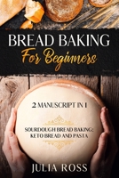 Bread Baking For Beginners: 2 Manuscript In 1 : Keto Bread And Pasta : Sourdough Bread Baking B08FP7LJJY Book Cover