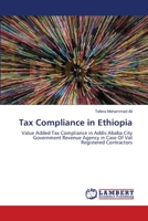 Tax Compliance in Ethiopia: Value Added Tax Compliance in Addis Ababa City Government Revenue Agency in Case Of Vat Registered Contractors 3659344591 Book Cover