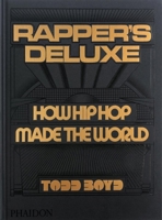Rapper's Deluxe : How Hip Hop Made the World 1838666222 Book Cover