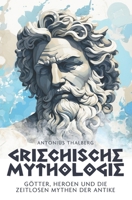 Griechische Mythologie: Götter, Heroen und die zeitlosen Mythen der Antike (German Edition) 3949926534 Book Cover