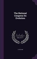 The National Congress Its Evolution 1355717035 Book Cover