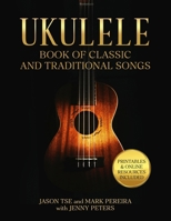 Ukulele Book of Classic and Traditional Songs: For Soprano, Concert and Tenor Ukuleles | Printables and Online Video Resources Included (Beginning Ukulele Songs) B0G39J76JV Book Cover