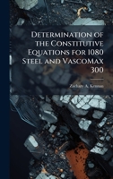 Determination of the Constitutive Equations for 1080 Steel and VascoMax 300 1025089170 Book Cover