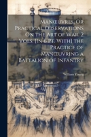 Manoeuvres, Or Practical Observations On the Art of War. 2 Vols. [In 6 Pt. With] the Practice of Manoeuvring a Battalion of Infantry 1022808761 Book Cover
