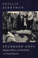 Stubborn Hope: Religion, Politics, and Revolution in Central America 1565841379 Book Cover