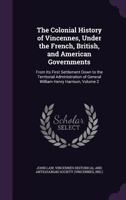 The Colonial History of Vincennes, Under the French, British, and American Governments: From Its First Settlement Down to the Territorial Administration of General William Henry Harrison, Volume 2 B0BRBSHFGV Book Cover