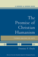 The Promise of Christian Humanism: Thomas Aquinas on Hope 0824524691 Book Cover