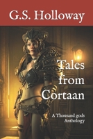 Tales from Cortaan: A Thousand gods Anthology 1686406495 Book Cover