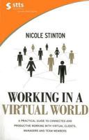 Working in a Virtual World: A Practical Guide to Working with Virtual Clients, Managers and Team Members, and Becoming More Connected, Efficient and Productive 9814398438 Book Cover