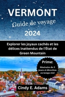 Vermont Guide de voyage 2024: Explorer les joyaux cachés et les délices inattendus de l'État de Green Mountain (French Edition) B0CSTBDDB5 Book Cover