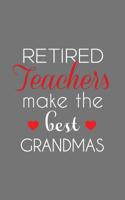 Retired Teachers Make The Best Grandmas: Retired Teachers Make The Best Grandmas Notebook - Amazing School Retirement Doodle Diary Book Gift Idea Quote for Grandmothers Retiring Professors 1097430545 Book Cover