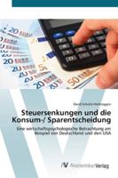 Steuersenkungen und die Konsum-/ Sparentscheidung: Eine wirtschaftspsychologische Betrachtung am Beispiel von Deutschland und den USA 3639442946 Book Cover