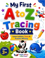 My First A to Z Tracing Book: Learn Letters, Trace & Practice Writing for Kids Ages 3+ B0H1D5FS6Q Book Cover