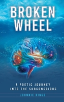 Broken Wheel: A Poetic Journey Into The Subconscious B0DXH2SF6R Book Cover