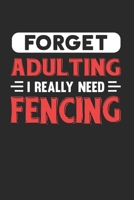 Forget Adulting I Really Need Fencing: Blank Lined Journal Notebook for Fencing Lovers 1676053468 Book Cover