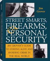 Street Smarts, Firearms, And Personal Security : Jim Grover's Guide To Staying Alive And Avoiding Crime In The Real World 1581600674 Book Cover