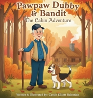 Pawpaw Dubby & Bandit: The Cabin Adventure B0GPPC3BNH Book Cover