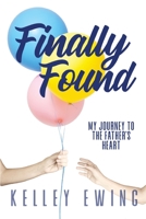 Finally Found: My Journey To The Father's Heart 0578732459 Book Cover