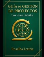 Guía de Gestión DE PROYECTOS: Una visión Holística B0FV2VNW55 Book Cover