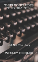 THUS CONCLUDES THIS CHAPTER: But Not the Story 1080621423 Book Cover