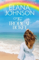 The Tropical Ticket: Sweet Romance & Women's Friendship Fiction B0CHL7R3WX Book Cover