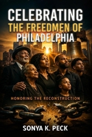 Celebrating The Freedmen Of Philadelphia: Honoring The Reconstruction B0H8FKK81V Book Cover