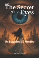 The Secret Of The Eyes: Os Legados de Morfeu (Portuguese Edition) B0F9ZV6NFN Book Cover