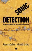 Sonic Detection: Necessary Notes for Art and Performance 1685712460 Book Cover